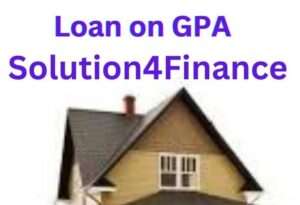 Loan on GPA property in Delhi, Gurgaon and Faridabad | Unlock loan on gpa