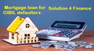 Mortgage Loan for CIBIL Defaulters | Housing Loan in Delhi NCR